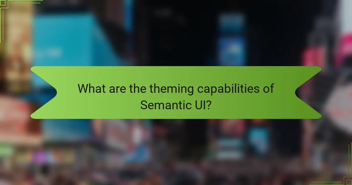 What are the theming capabilities of Semantic UI?