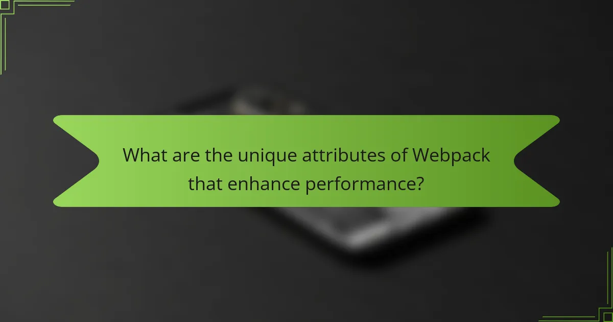 What are the unique attributes of Webpack that enhance performance?