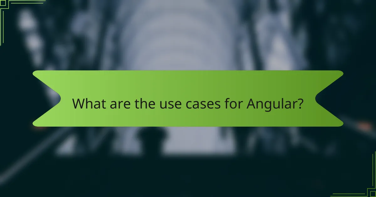 What are the use cases for Angular?