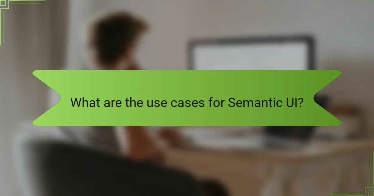 What are the use cases for Semantic UI?