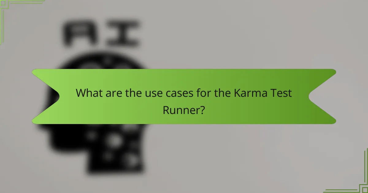 What are the use cases for the Karma Test Runner?