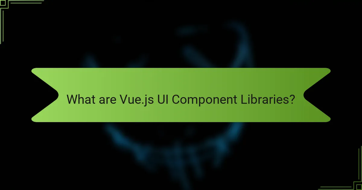 What are Vue.js UI Component Libraries?