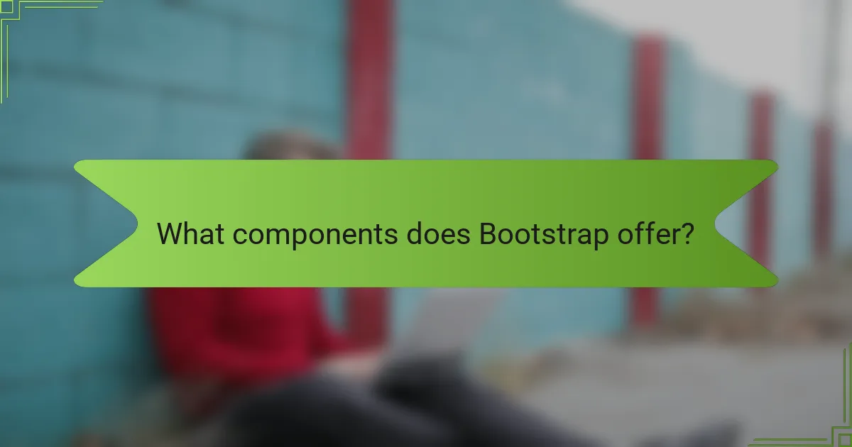 What components does Bootstrap offer?