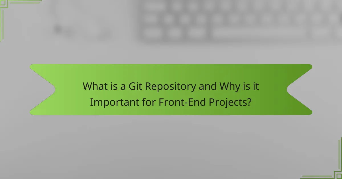 What is a Git Repository and Why is it Important for Front-End Projects?