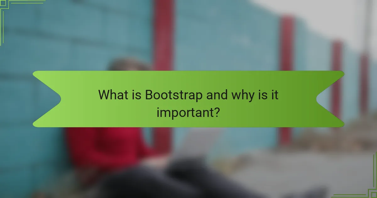 What is Bootstrap and why is it important?