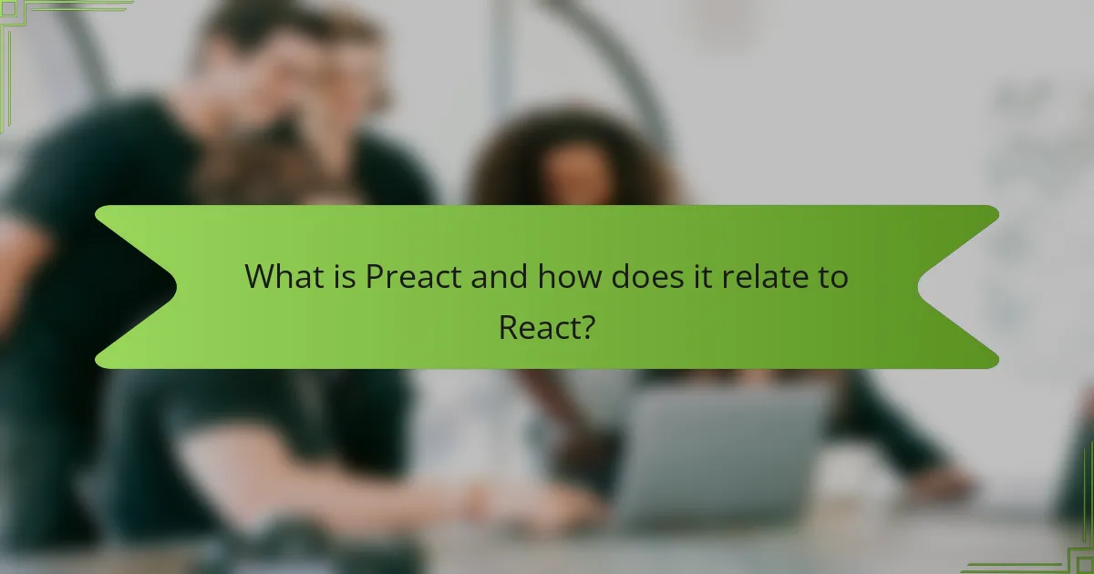 What is Preact and how does it relate to React?