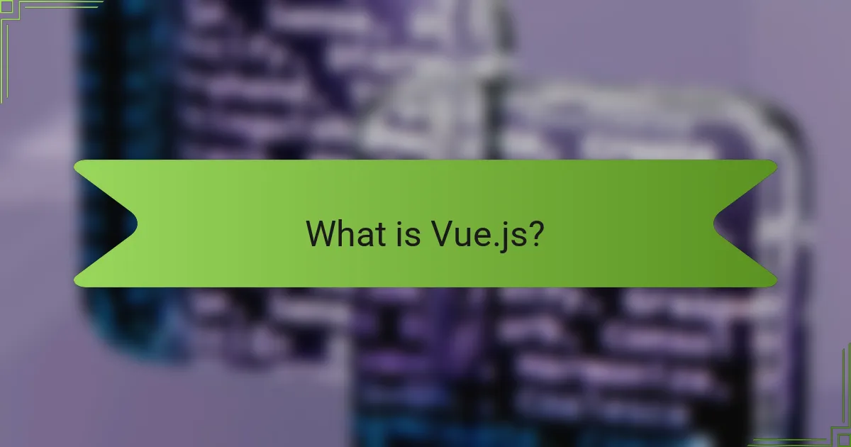 What is Vue.js?
