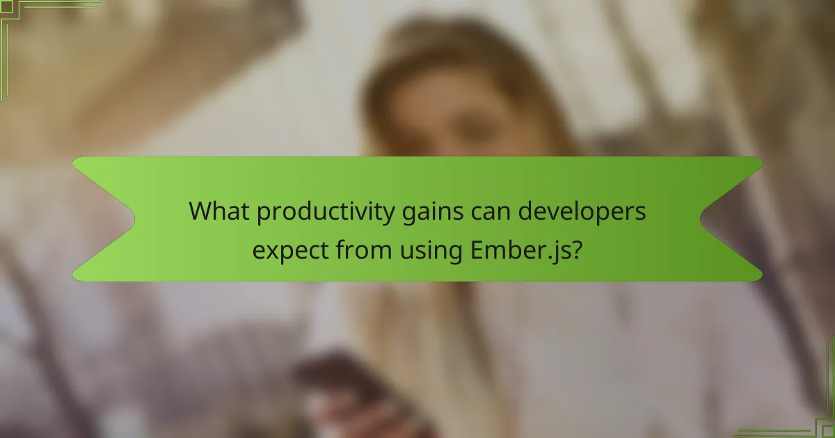 What productivity gains can developers expect from using Ember.js?